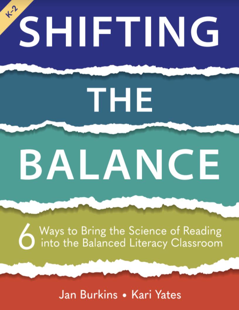 Shifting the Balance: 6 Ways to Bring the Science of Reading into the Balanced Literacy Classroom by Jan Burkins and Kari Yates