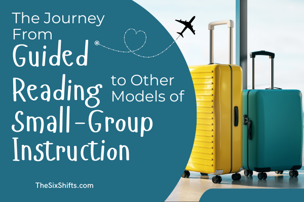 The Journey From Guided Reading to Other Models of Small Group Instruction