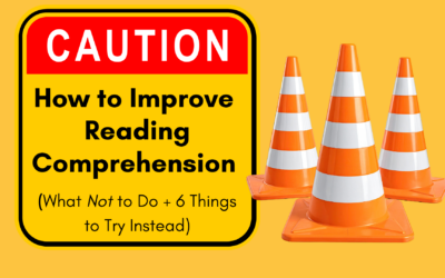 How to Improve Reading Comprehension: What Not to Do + 6 Things to Try Instead